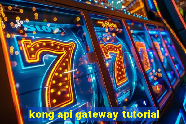 kong api gateway tutorial